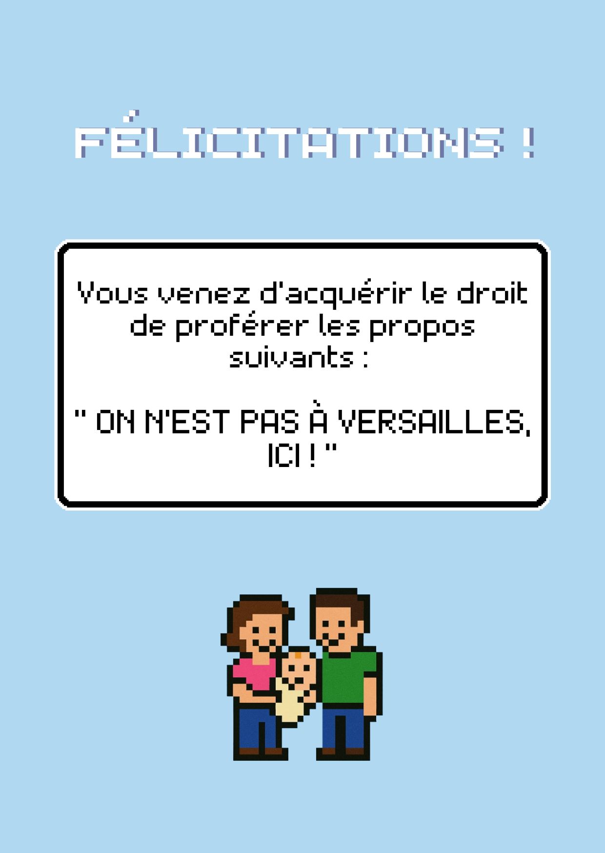 Carte de naissance humour geek en pixel art avec le texte culte "On n'est pas à Versailles ici !".